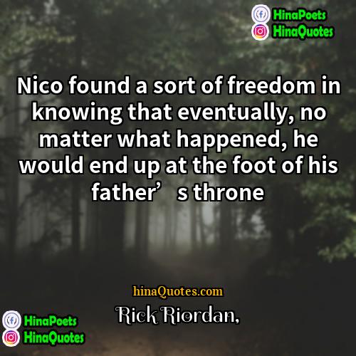 Rick Riordan Quotes | Nico found a sort of freedom in